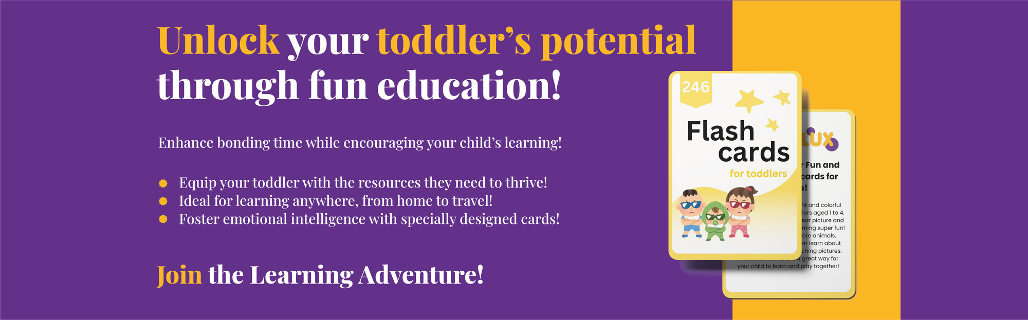 Banner showcasing customer needs for KiddoLux flashcards for toddlers, highlighting their effectiveness in promoting early learning, language development, and cognitive skills through engaging and interactive educational activities. Parents helping toddlers learn colors, numbers, and shapes with engaging flashcards.